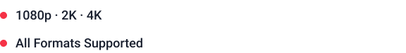 1080p, 2K, 4K and all formats supported