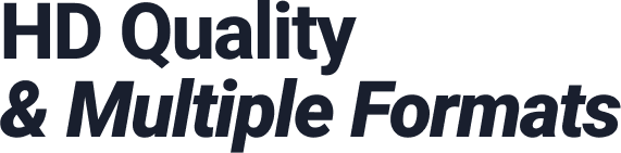 HD Quality and Multiple Formats